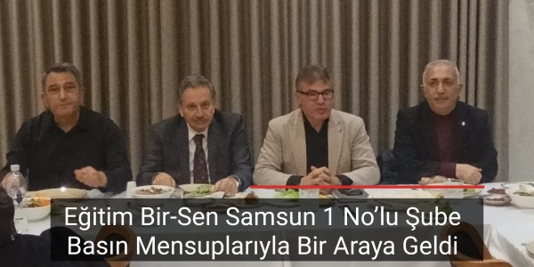 Eğitim Bir-Sen Samsun 1 No’lu Şube Basın Mensuplarıyla Bir Araya Geldi